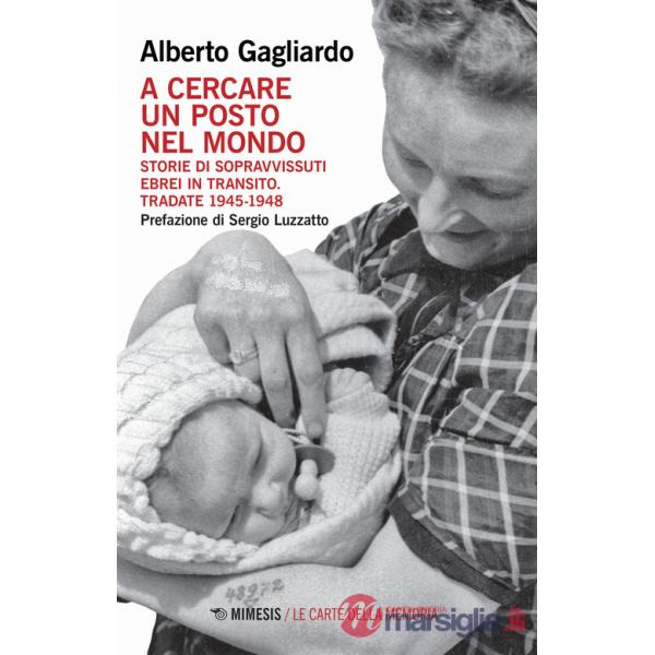 A cercare un posto nel mondo. Storie di sopravvissuti ebrei in transito. Tradate 1945-1948