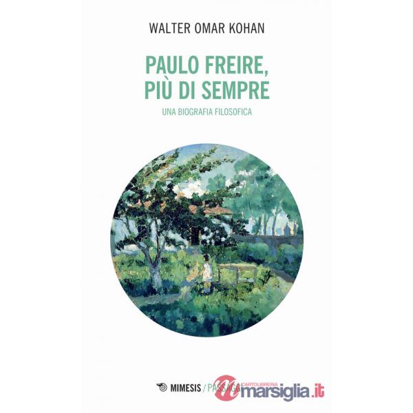 Paulo Freire, più che sempre. Una biografia filosofica