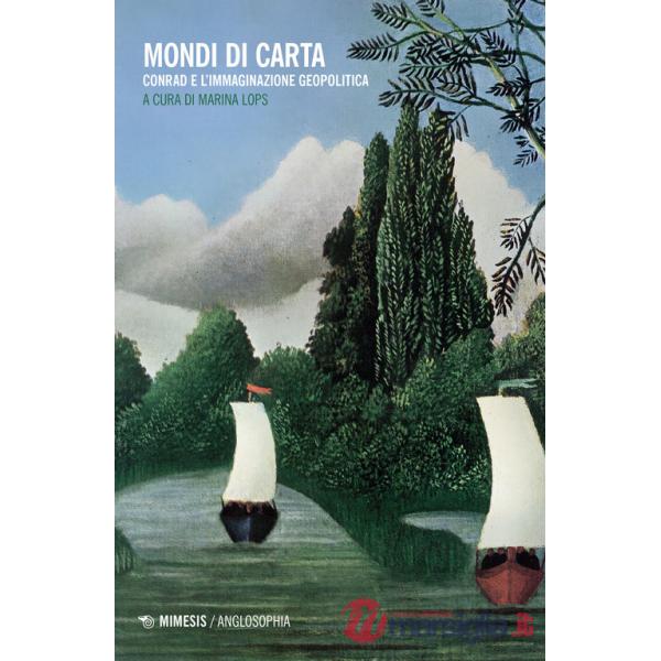 Mondi di carta. Conrad e l'immaginazione geopolitica