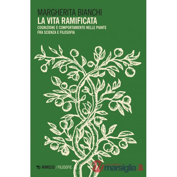 Vita ramificata. Cognizione e comportamento nelle piante fra scienza e filosofia (La)