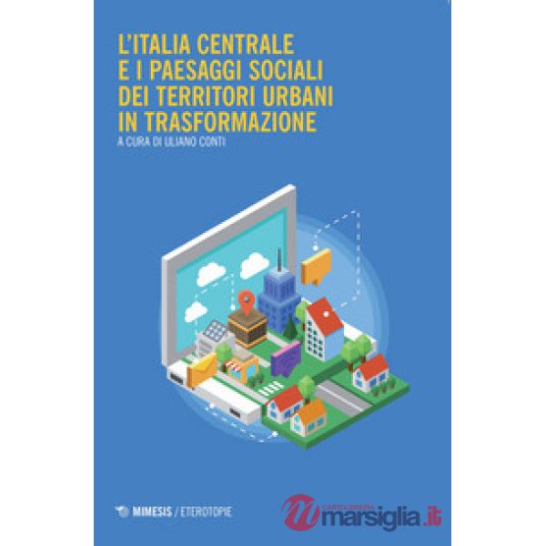 Italia centrale e i paesaggi sociali dei territori urbani in trasformazione (L')
