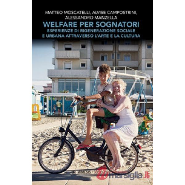 Welfare per sognatori. Esperienze di rigenerazione sociale e urbana attraverso l'arte e la cultura