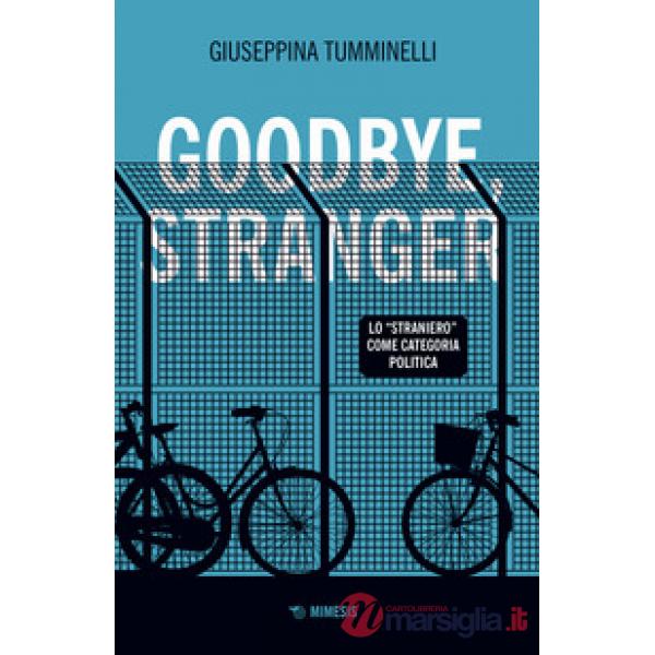 Goodbye stranger. Lo «straniero» come categoria politica
