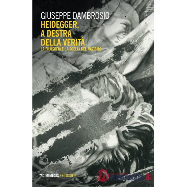 Heidegger, a destra della verità. La filosofia e la scelta del nazismo
