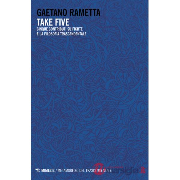 Take five. Cinque contributi su Fichte e la filosofia trascendentale