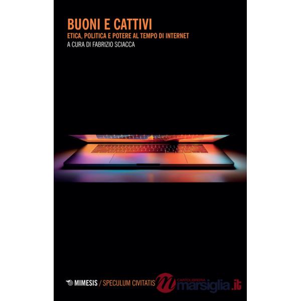 Buoni e cattivi. Etica, politica e potere al tempo di internet