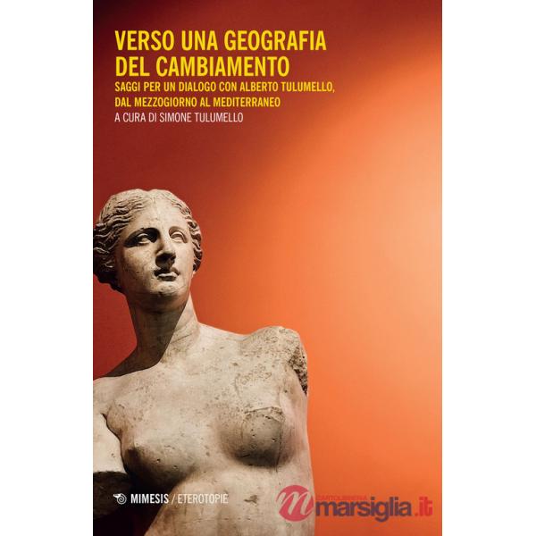 Verso una geografia del cambiamento. Saggi per un dialogo con Alberto Tulumello, dal Mezzogiorno al Mediterraneo