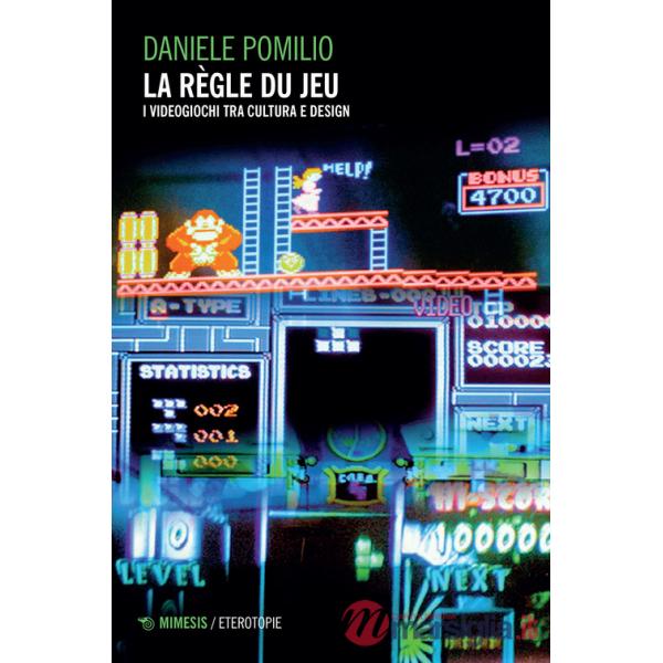 Règle du jeu. I videogiochi tra cultura e design (Le)