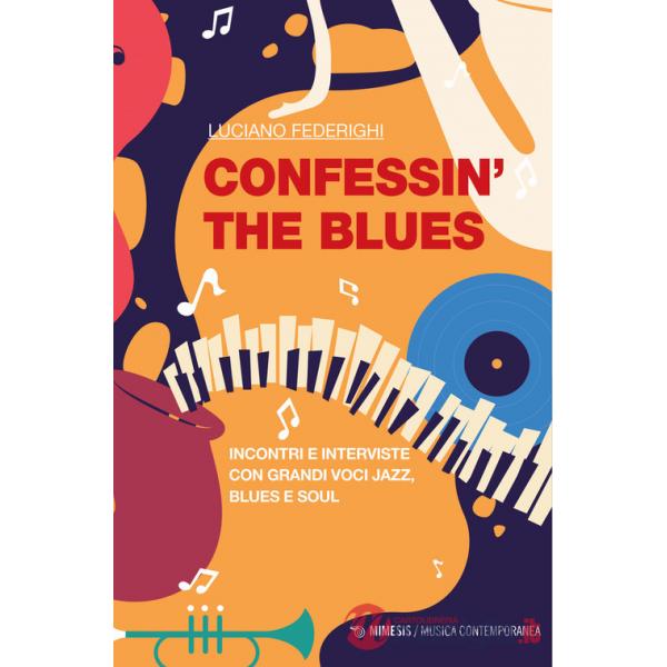 Confessin' the blues. Incontri e interviste con grandi voci jazz, blues e soul