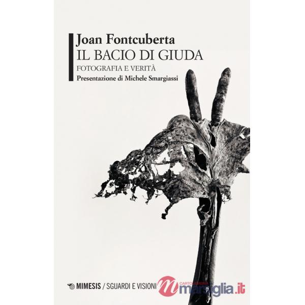 Bacio di Giuda. Fotografia e verità (Il)