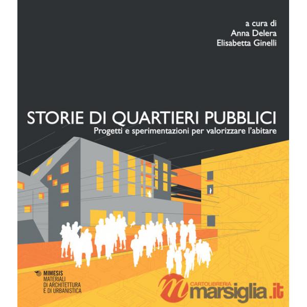 Storie di quartieri pubblici. Progetti e sperimentazioni per valorizzare l'abitare