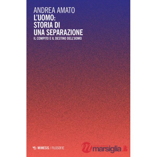 Uomo: storia di una separazione. Il compito e il destino dell'uomo (L')