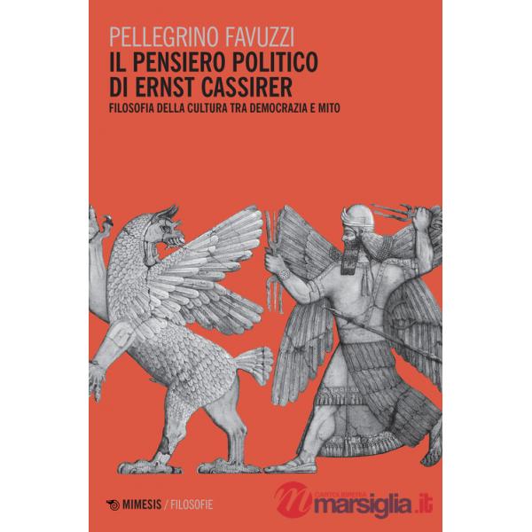 Pensiero politico di Ernst Cassirer. Filosofia della cultura tra democrazia e mito (Il)