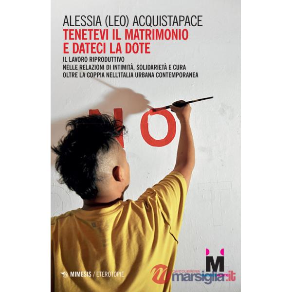 Tenetevi il matrimonio e dateci la dote. Il lavoro riproduttivo nelle relazioni di intimità, solidarietà e cura oltre la coppia 