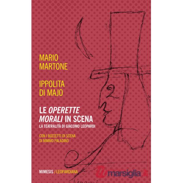 «Operette morali» in scena. La teatralità di Giacomo Leopardi (Le)