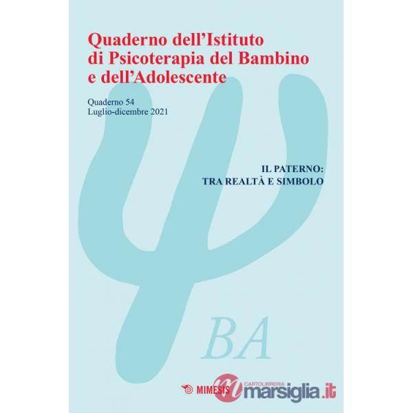 Quaderno dell'Istituto di psicoterapia del bambino e dell'adolescente (2021). Vol. 54: Il paterno: tra realtà e simbolo
