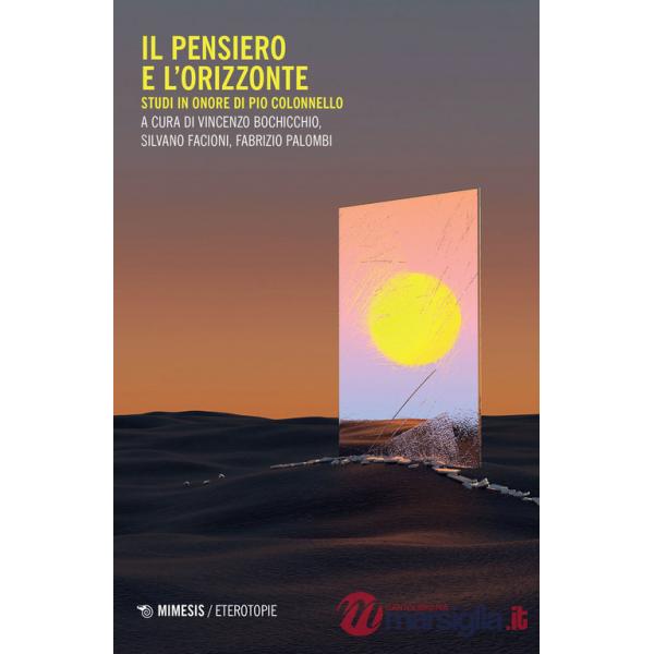 Pensiero e l'orizzonte. Studi in onore di Pio Colonnello (Il)