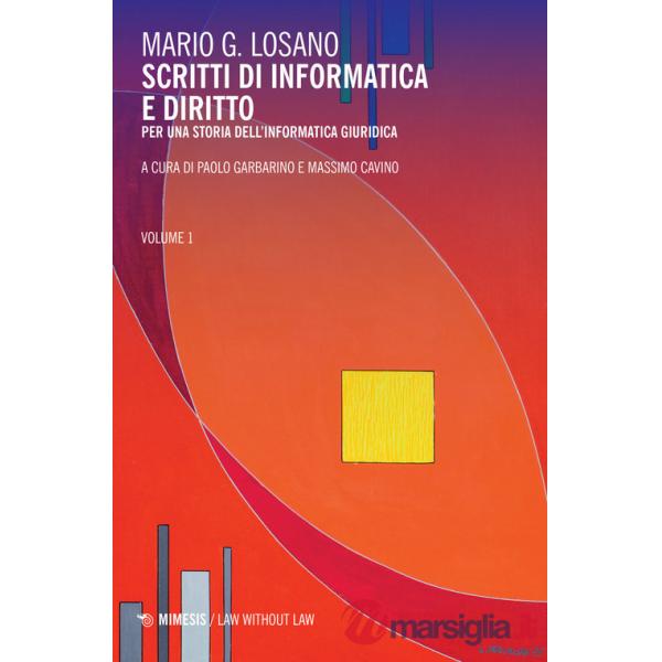Scritti di informatica e diritto. Per una storia dell'informatica giuridica. Vol. 1