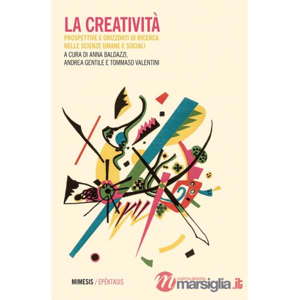 Creatività. Prospettive e orizzonti di ricerca nelle scienze umane e sociali (La)