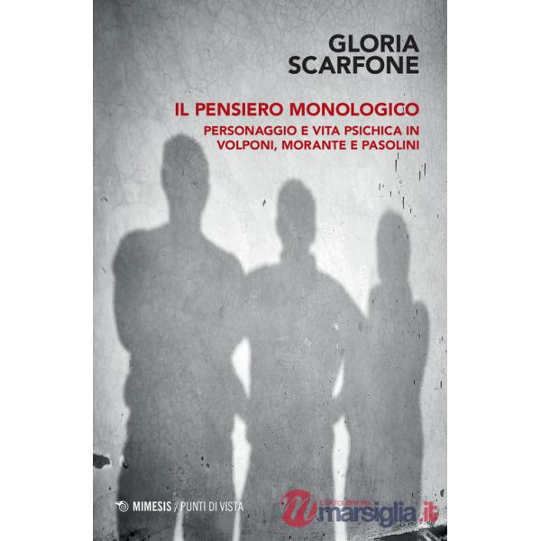 Pensiero monologico. Personaggio e vita psichica in Volponi, Morante e Pasolini (Il)