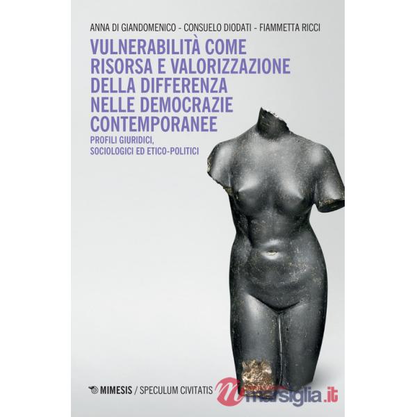 Vulnerabilità come risorsa e valorizzazione della differenza nelle democrazie contemporanee. Profili, giuridici, sociologici ed 