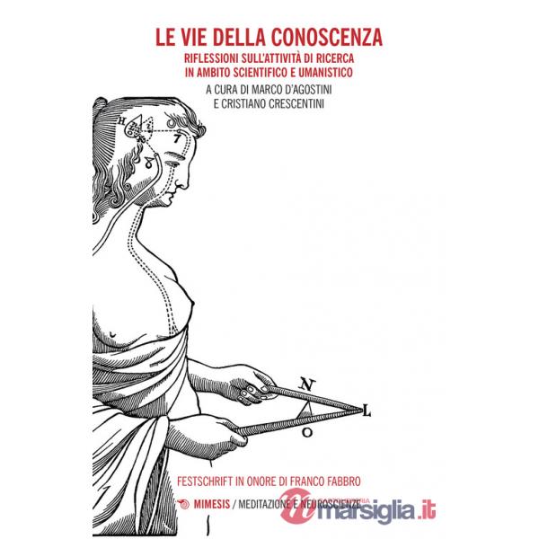 Vie della conoscenza. Riflessioni sull'attività di ricerca in ambito scientifico e umanistico (Le)