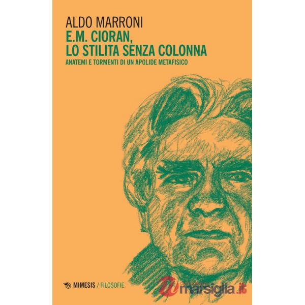 E.M. Cioran. Lo stilita senza colonna. Anatemi e tormenti di un apolide metafisico