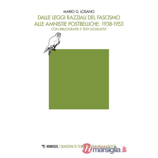 Dalle leggi razziali del fascismo alle amnistie postbelliche: 1938-1953. Con bibliografie e testi legislativi
