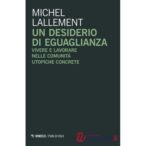 Desiderio di eguaglianza. Vivere e lavorare nelle comunità utopiche concrete (Un)
