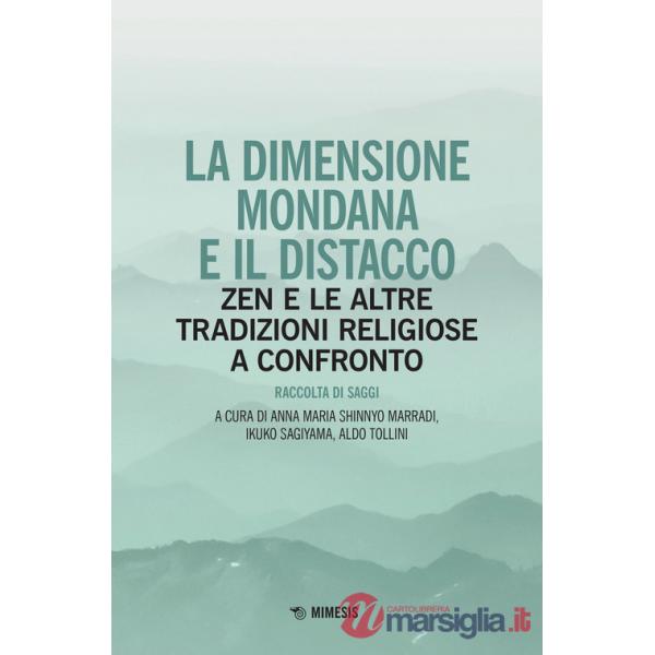 Dimensione mondana e il distacco. Zen e le altre tradizioni religiose a confronto (La)