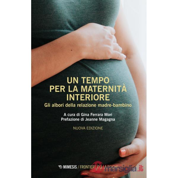 Tempo per la maternità interiore. Gli albori della relazione madre-bambino. Nuova ediz. (Un)