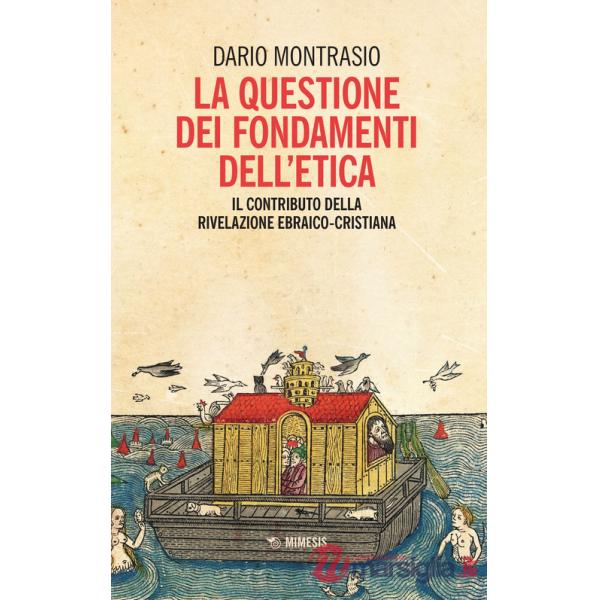Questione dei fondamenti dell'etica. Il contributo della rivelazione ebraico-cristiana (La)