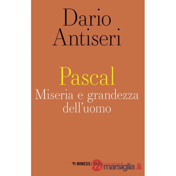Pascal. Miseria e grandezza dell'uomo
