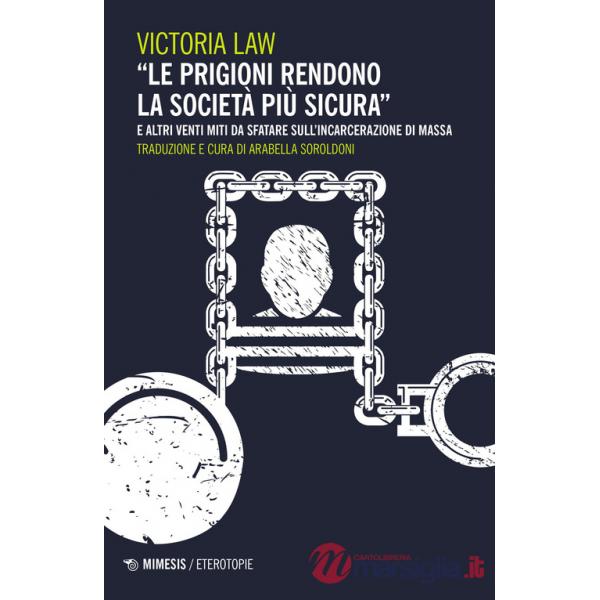 Prigioni rendono la società più sicura» e altri venti miti da sfatare sull'incarcerazione di massa («Le)