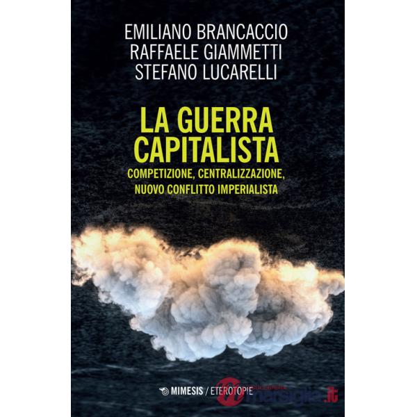 Guerra capitalista. Competizione, centralizzazione, nuovo conflitto imperialista (La)