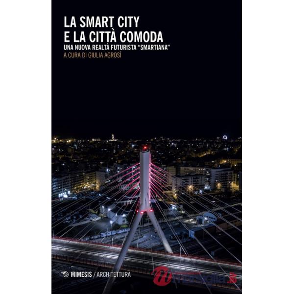 Smart city e la città comoda. Una nuova realtà futurista «smartiana» (La)