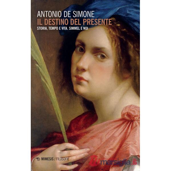 Destino del presente. Storia, tempo e vita. Simmel e noi (Il)