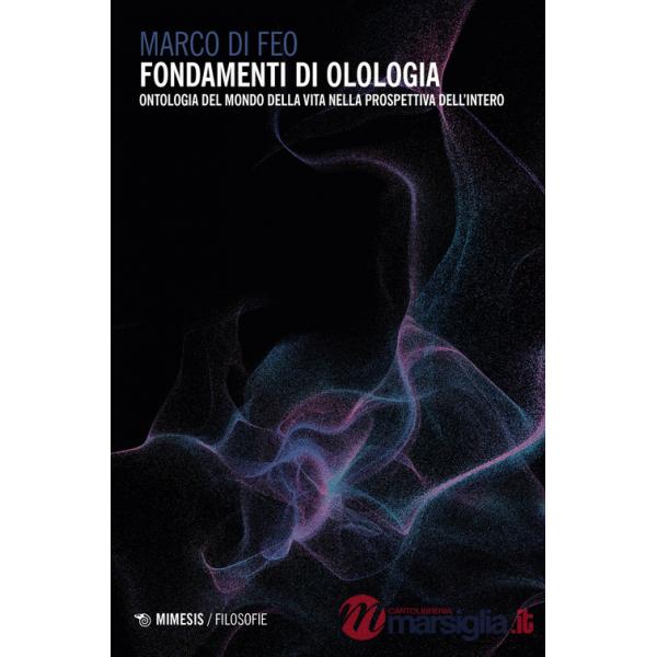 Fondamenti di olologia. Ontologia del mondo della vita nella prospettiva dell'intero
