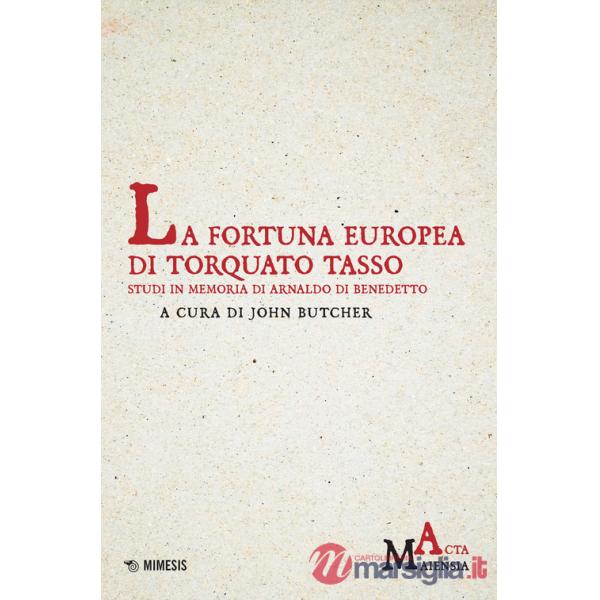 Fortuna europea di Torquato Tasso. Studi in memoria di Arnaldo Di Benedetto (La)