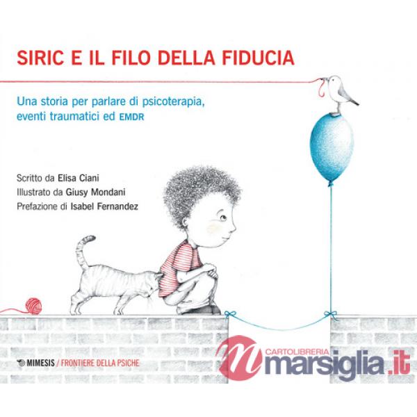 Siric e il filo della fiducia. Una storia per parlare di psicoterapia, eventi traumatici ed EMDR. Ediz. illustrata
