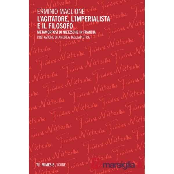 Agitatore, l'imperialista e il filosofo. Metamorfosi di Nietzsche in Francia (L')