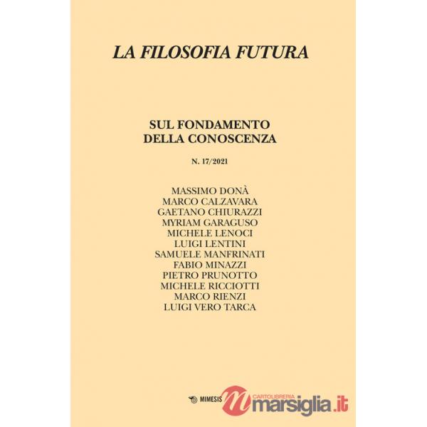 Filosofia futura (2021) (La). Vol. 17: Sul fondamento della conoscenza