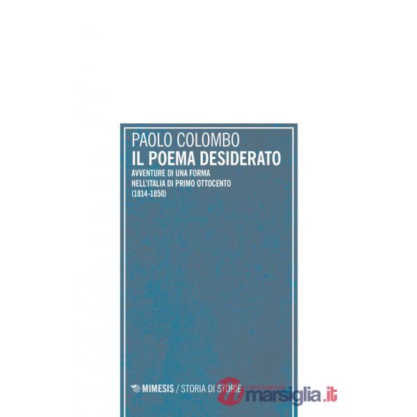 Poema desiderato. Avventure di una forma nell'Italia del primo ottocento (1804-1850) (Il)