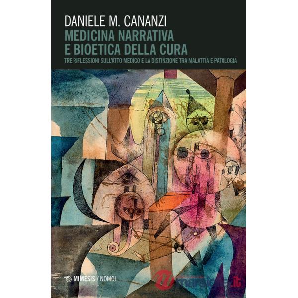 Medicina narrativa e bioetica della cura. Tre riflessioni sull'atto medico e la distinzione tra malattia e patologia
