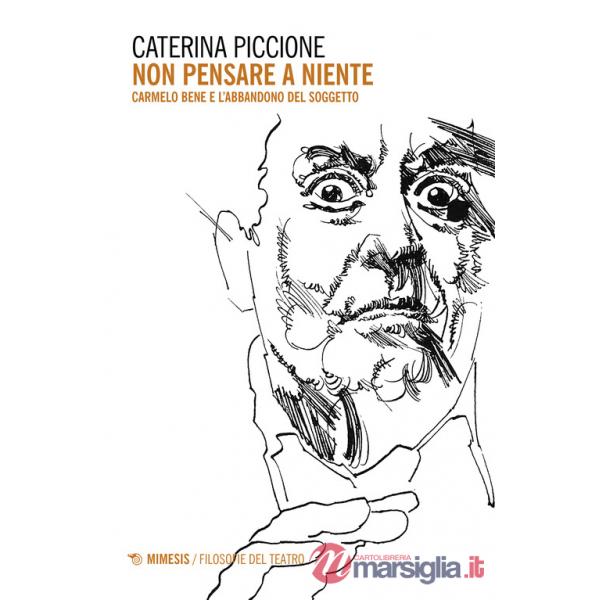 Non pensare a niente. Carmelo Bene e l'abbandono del soggetto