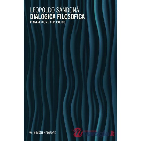 Dialogica filosofica. Pensare (con e per) l'altro