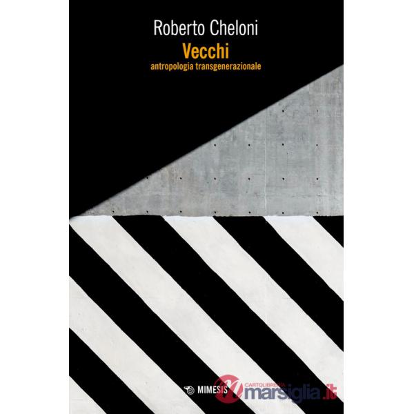 Vecchi. Antropologia transgenerazionale
