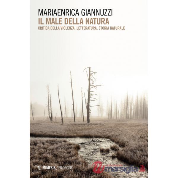 Male della natura. Critica della violenza, letteratura, storia naturale (Il)