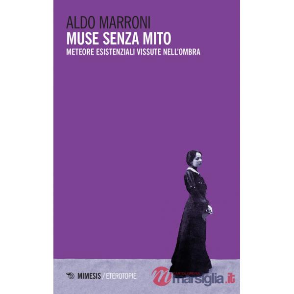 Muse senza mito. Meteore esistenziali vissute nell'ombra