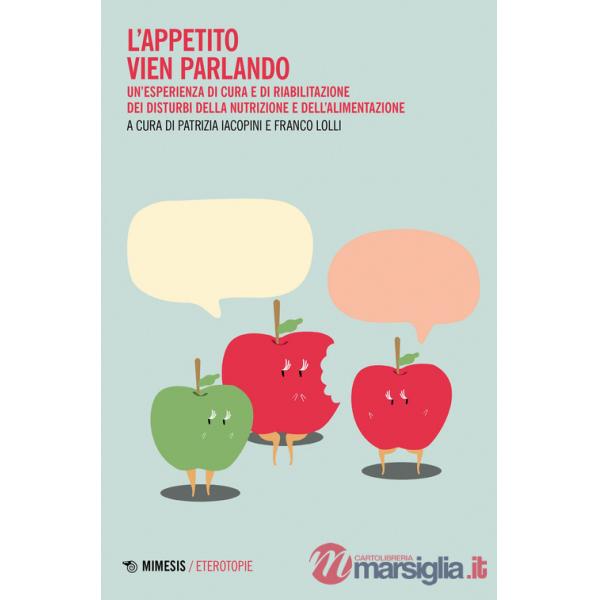 Appetito vien parlando. Un'esperienza di cura e riabilitazione dei disturbi della nutrizione e dell'alimentazione (L')